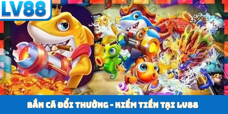 Bắn Cá LV88 - Khám Phá Đại Dương Săn Thưởng Cực Khủng - kixon.pro