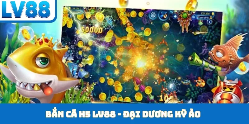 Bắn Cá LV88 - Khám Phá Đại Dương Săn Thưởng Cực Khủng - kixon.pro