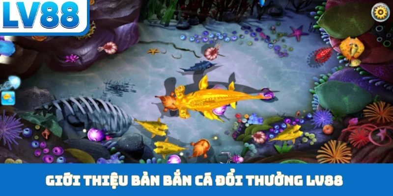 Bắn Cá Đổi Thưởng - Kiếm Tiền Không Giới Hạn Tại LV88 - kixon.pro