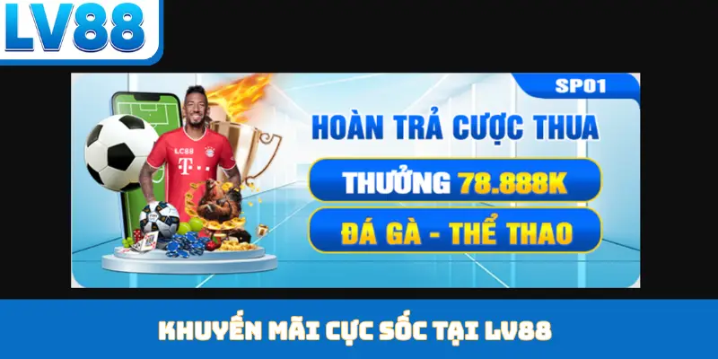 Khuyến Mãi LV88 - Bùng Nổ Với Kho Ưu Đãi Khổng Lồ - kixon.pro