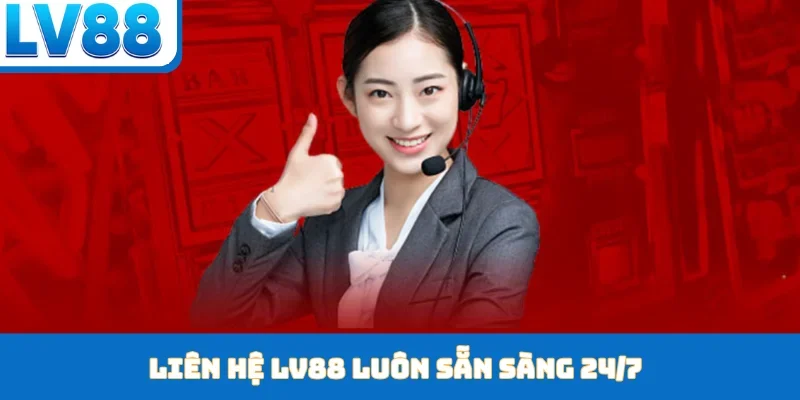 Liên Hệ LV88 - Tận Hưởng Dịch Vụ Hỗ Trợ Đẳng Cấp 24/7 - kixon.pro
