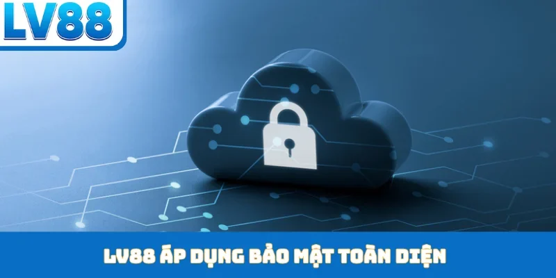 Chính Sách Bảo Mật - LV88 Khẳng Định Cam Kết An Toàn - kixon.pro