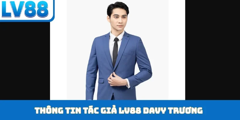 Tác Giả Davy Trương - Kiến Trúc Sư Cho Thành Công Lv88 - kixon.pro