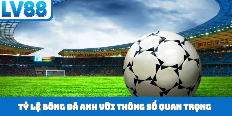 Kèo Bóng Đá Anh - LV88 Cập Nhật Tỷ Lệ Kèo Thơm Mỗi Ngày - kixon.pro