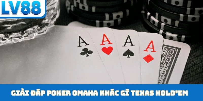 Poker Omaha Khác Gì Texas Hold’em - Bí Kíp Phân Biệt - kixon.pro